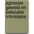AGRESSIE, GEWELD EN SEKSUELE INTIMIDATIE.