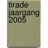 TIRADE JAARGANG 2005 door Onbekend