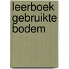 LEERBOEK GEBRUIKTE BODEM by Unknown
