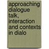 APPROACHING DIALOGUE TALK, INTERACTION AND CONTEXTS IN DIALO door P. Linell