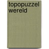 TOPOPUZZEL WERELD door Onbekend