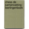 CHESS DE SAMENVATTING : LEERLINGENBOEK door Onbekend