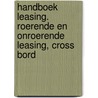 HANDBOEK LEASING. ROERENDE EN ONROERENDE LEASING, CROSS BORD by Ruysschaert