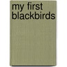 MY FIRST BLACKBIRDS by Wolters