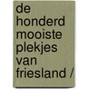 DE HONDERD MOOISTE PLEKJES VAN FRIESLAND / by Unknown