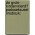DE GROTE KINDERVRIEND? PEDOSEKSUEEL MISBRUIK: