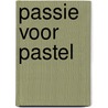 PASSIE VOOR PASTEL door Ruiter-de wit