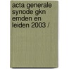 ACTA GENERALE SYNODE GKN EMDEN EN LEIDEN 2003 / by Unknown