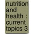NUTRITION AND HEALTH : CURRENT TOPICS 3