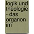 LOGIK UND THEOLOGIE - DAS ORGANON IM