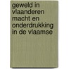 GEWELD IN VLAANDEREN MACHT EN ONDERDRUKKING IN DE VLAAMSE door R. Verbruggen