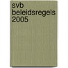 SVB BELEIDSREGELS 2005 door Svb