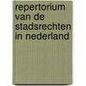 REPERTORIUM VAN DE STADSRECHTEN IN NEDERLAND door Onbekend