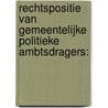 RECHTSPOSITIE VAN GEMEENTELIJKE POLITIEKE AMBTSDRAGERS: door Onbekend