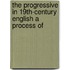 THE PROGRESSIVE IN 19TH-CENTURY ENGLISH A PROCESS OF