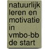 NATUURLIJK LEREN EN MOTIVATIE IN VMBO-BB DE START
