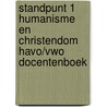 STANDPUNT 1 HUMANISME EN CHRISTENDOM HAVO/VWO DOCENTENBOEK door J. de Leeuw