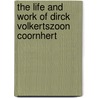 THE LIFE AND WORK OF DIRCK VOLKERTSZOON COORNHERT door H. Bonger