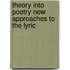 THEORY INTO POETRY NEW APPROACHES TO THE LYRIC