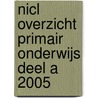 NICL OVERZICHT PRIMAIR ONDERWIJS DEEL A 2005 by L. Kuipers