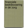 FINANCIELE BEDRIJFSVOERING IN DE ZORG by Unknown