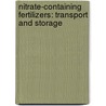 NITRATE-CONTAINING FERTILIZERS: TRANSPORT AND STORAGE by Unknown