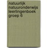 NATUURLIJK NATUURONDERWIJS LEERLINGENBOEK GROEP 6 door Onbekend