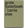 GROTE LIJSTERBOEK / CARRIE SLEE by Unknown