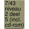 7/43 NIVEAU 2 DEEL 5 (INCL. CD-ROM) door Onbekend