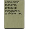 EMBLEMATIC MONSTERS UNNATURAL CONCEPTIONS AND DEFORMED door A.W. Bates
