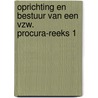 OPRICHTING EN BESTUUR VAN EEN VZW. PROCURA-REEKS 1 by P. Hoedt