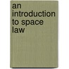 AN INTRODUCTION TO SPACE LAW door Diederiks-versc