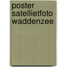 POSTER SATELLIETFOTO WADDENZEE by Unknown
