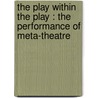THE PLAY WITHIN THE PLAY : THE PERFORMANCE OF META-THEATRE by G. Fischer