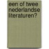 EEN OF TWEE NEDERLANDSE LITERATUREN?