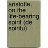ARISTOTLE, ON THE LIFE-BEARING SPIRIT (DE SPIRITU) door A. Bos