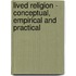 LIVED RELIGION - CONCEPTUAL, EMPIRICAL AND PRACTICAL