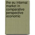 THE EU INTERNAL MARKET IN COMPARATIVE PERSPECTIVE ECONOMIC