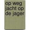 OP WEG JACHT OP DE JAGER door Onbekend