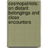 COSMOPATRIOTS: ON DISTANT BELONGINGS AND CLOSE ENCOUNTERS