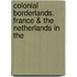 COLONIAL BORDERLANDS. FRANCE & THE NETHERLANDS IN THE