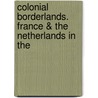COLONIAL BORDERLANDS. FRANCE & THE NETHERLANDS IN THE door L. Sicking