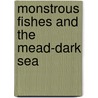 MONSTROUS FISHES AND THE MEAD-DARK SEA door V. Szabo