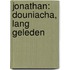 JONATHAN: DOUNIACHA, LANG GELEDEN