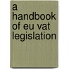 A HANDBOOK OF EU VAT LEGISLATION door R. De La Feria