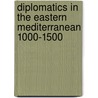 DIPLOMATICS IN THE EASTERN MEDITERRANEAN 1000-1500 by A. Beihammer