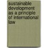 SUSTAINABLE DEVELOPMENT AS A PRINCIPLE OF INTERNATIONAL LAW