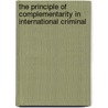 THE PRINCIPLE OF COMPLEMENTARITY IN INTERNATIONAL CRIMINAL by M. Zeidy