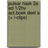 Pulsar nask 2e ed 1/2hv act.boek deel a (+ i-clips) by Bruins