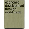 ECONOMIC DEVELOPMENT THROUGH WORLD TRADE door Y. Lee